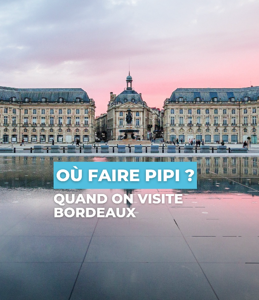 Où faire pipi quand on visite Bordeaux ?!